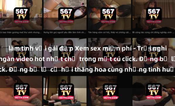 làm tình với gái đẹp Xem sex miễn phí - Trải nghiệm cực khoái với hàng ngàn video hot nhất chỉ trong một cú click. Đừng bỏ lỡ cơ hội thăng hoa cùng những tình huống kích thích!