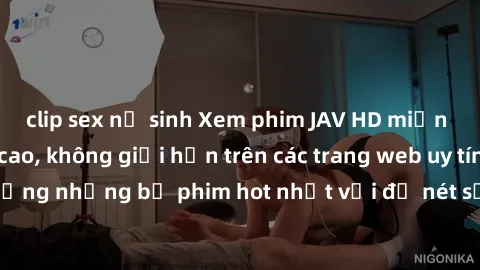 clip sex nữ sinh Xem phim JAV HD miễn phí chất lượng cao, không giới hạn trên các trang web uy tín. Yên tâm tận hưởng những bộ phim hot nhất với độ nét sắc sảo, đẹp mắt ngay tại nhà. Hãy trải nghiệm n