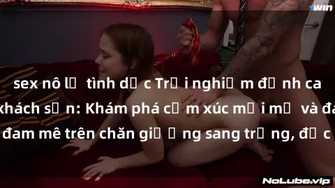sex nô lệ tình dục Trải nghiệm đỉnh cao tình yêu tại sex khách sạn: Khám phá cảm xúc mới mẻ và đam mê trên chăn giường sang trọng, độc đáo, không giới hạn.