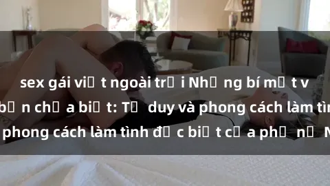 sex gái việt ngoài trời Những bí mật về sex gái Nga mà bạn chưa biết: Tư duy và phong cách làm tình đặc biệt của phụ nữ Nga