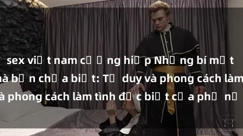sex việt nam cưỡng hiếp Những bí mật về sex gái Nga mà bạn chưa biết: Tư duy và phong cách làm tình đặc biệt của phụ nữ Nga