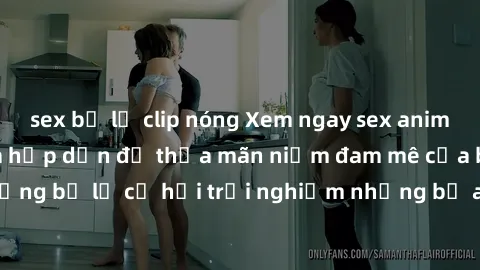 sex bị lộ clip nóng Xem ngay sex anime vietsub cực hot và hấp dẫn để thỏa mãn niềm đam mê của bạn! Đừng bỏ lỡ cơ hội trải nghiệm những bộ anime đỉnh cao chỉ có tại đây!