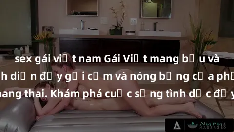 sex gái việt nam Gái Việt mang bầu và làm tình: Màn trình diễn đầy gợi cảm và nóng bỏng của phụ nữ mang thai. Khám phá cuộc sống tình dục đầy hấp dẫn và mới lạ của họ!