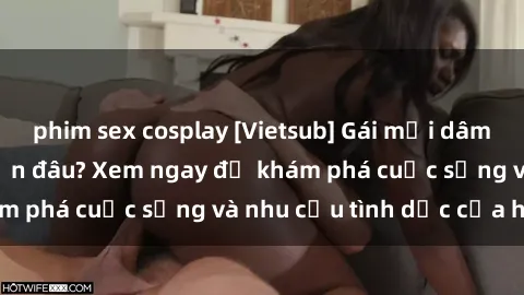 phim sex cosplay [Vietsub] Gái mại dâm châu Á hấp dẫn đến đâu? Xem ngay để khám phá cuộc sống và nhu cầu tình dục của họ!