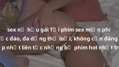 sex nữ hầu gái Tải phim sex miễn phí chất lượng cao độc đáo, đa dạng thể loại, không cần đăng ký tài khoản. Cập nhật liên tục những bộ phim hot nhất trên thị trường. Sự lựa chọn hàng đầu cho người yêu
