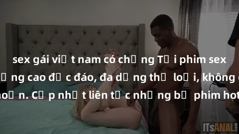 sex gái việt nam có chồng Tải phim sex miễn phí chất lượng cao độc đáo, đa dạng thể loại, không cần đăng ký tài khoản. Cập nhật liên tục những bộ phim hot nhất trên thị trường. Sự lựa chọn hàng đầu ch