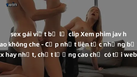 sex gái việt bị lộ clip Xem phim jav hd miễn phí đỉnh cao không che - Cập nhật liên tục những bộ phim sex hay nhất, chất lượng cao chỉ có tại website chuyên nghiệp hàng đầu.