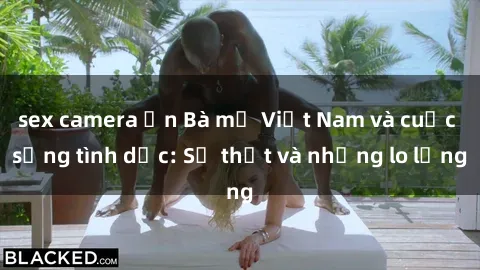 sex camera ẩn Bà mẹ Việt Nam và cuộc sống tình dục: Sự thật và những lo lắng