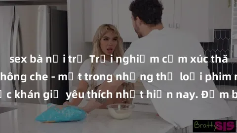 sex bà nội trợ Trải nghiệm cảm xúc thăng hoa với jav SM không che - một trong những thể loại phim người lớn được khán giả yêu thích nhất hiện nay. Đảm bảo đem lại sự hấp dẫn, kích thích tối đa cho ngư
