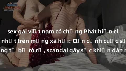 sex gái việt nam có chồng Phát hiện clip sex quay lén hot nhất trên mạng xã hội: Cận cảnh cuộc sống riêng tư bị rò rỉ, scandal gây sốc khiến dân mạng không khỏi bàng hoàng
