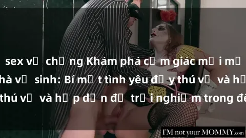 sex vợ chồng Khám phá cảm giác mới mẻ với sex trong nhà vệ sinh: Bí mật tình yêu đầy thú vị và hấp dẫn để trải nghiệm trong đêm hôm nay!