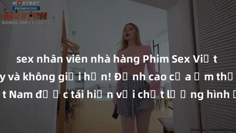 sex nhân viên nhà hàng Phim Sex Việt Nam HD - Xem ngay và không giới hạn! Đỉnh cao của ẩm thực tình dục Việt Nam được tái hiện với chất lượng hình ảnh sắc nét. Hãy thưởng thức ngay!