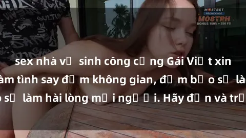 sex nhà vệ sinh công cộng Gái Việt xinh đẹp, nồng nàn làm tình say đắm không gian, đảm bảo sẽ làm hài lòng mọi người. Hãy đến và trải nghiệm ngay!