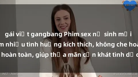gái việt gangbang Phim sex nữ sinh mới nhất: Trải nghiệm nhiều tình huống kích thích, không che hoàn toàn, giúp thỏa mãn cơn khát tình dục của các bạn trẻ