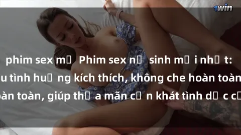 phim sex mỹ Phim sex nữ sinh mới nhất: Trải nghiệm nhiều tình huống kích thích, không che hoàn toàn, giúp thỏa mãn cơn khát tình dục của các bạn trẻ