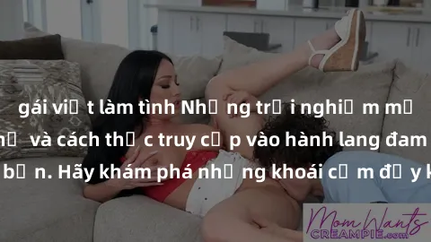 gái việt làm tình Những trải nghiệm mới lạ với sex tập thể và cách thức truy cập vào hành lang đam mê của bạn. Hãy khám phá những khoái cảm đầy kích thích với tập thể hấp dẫn!