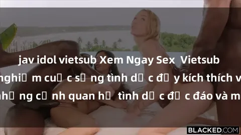 jav idol vietsub Xem Ngay Sex  Vietsub Full HD - Cùng trải nghiệm cuộc sống tình dục đầy kích thích với những cảnh quan hệ tình dục độc đáo và mãnh liệt trong bộ phim này!