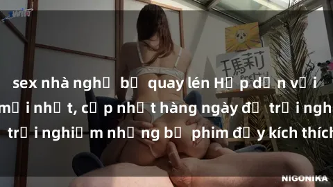 sex nhà nghỉ bị quay lén Hấp dẫn với sex hentai vietsub mới nhất, cập nhật hàng ngày để trải nghiệm những bộ phim đầy kích thích và hấp dẫn.