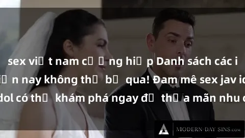 sex việt nam cưỡng hiếp Danh sách các idol JAV hot nhất hiện nay không thể bỏ qua! Đam mê sex jav idol có thể khám phá ngay để thỏa mãn nhu cầu giải trí của mình!